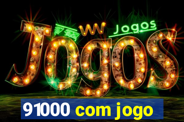 91000 com jogo